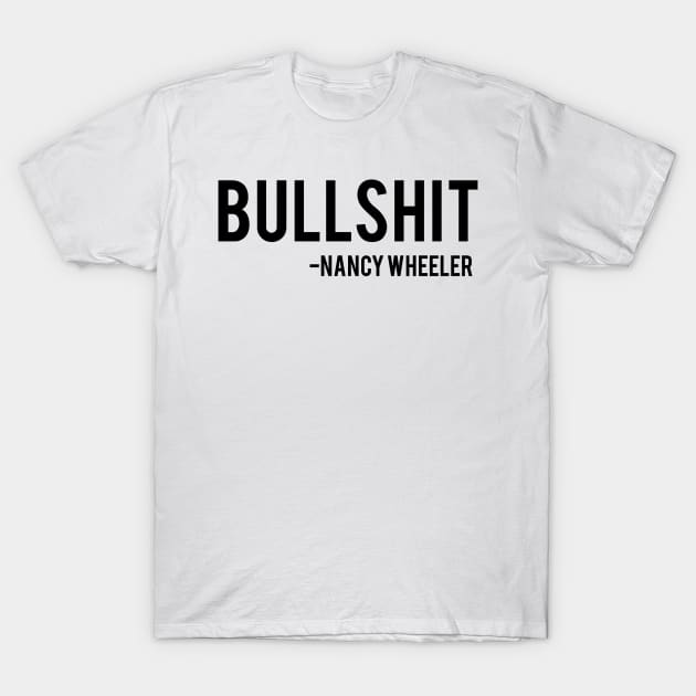 Bullshit - Nancy Wheeler Stranger Things T-Shirt by tziggles